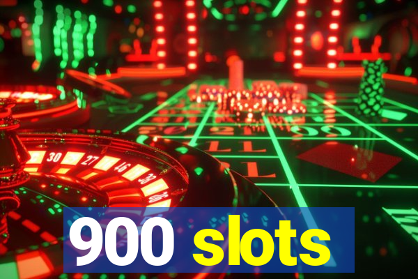 900 slots